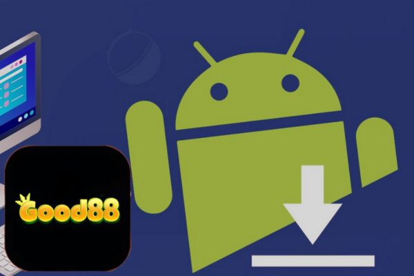 Hướng Dẫn Tải App Game good88 Bằng File APK Android